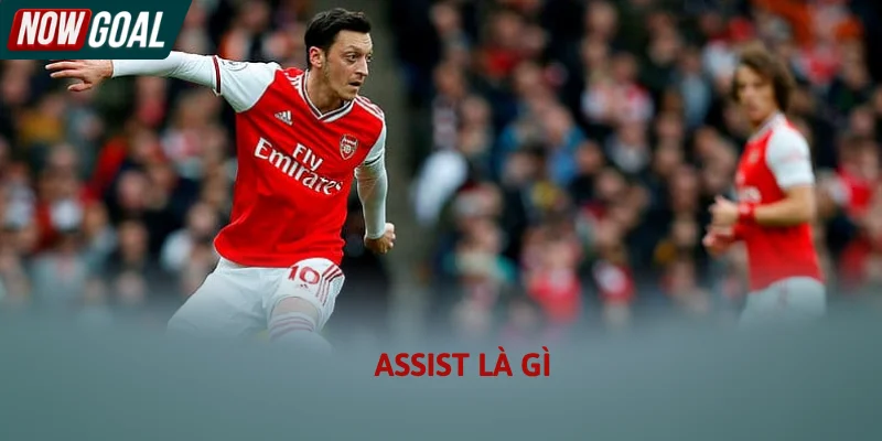 Assist Là Gì - Ý Nghĩa Của Chỉ Số Kiến Tạo Trong Bóng Đá 2026