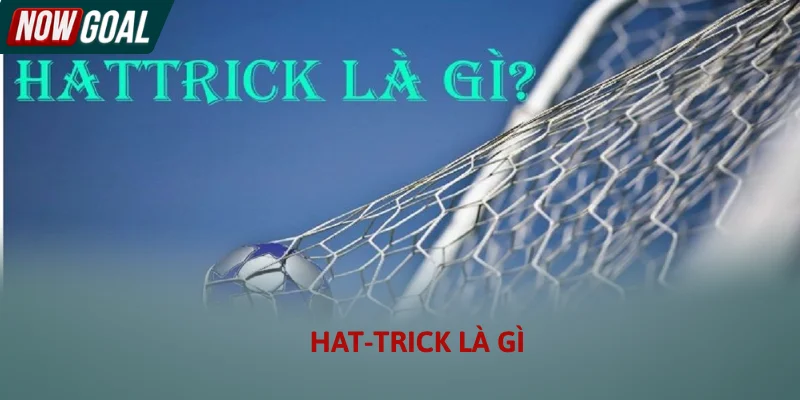 Hat-trick Là Gì - Ý Nghĩa Của Việc Ghi 3 Bàn Thắng Trong Bóng Đá