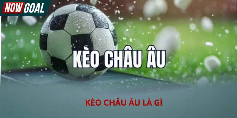 Kèo Châu Âu Là Gì - Cách Soi Kèo 1x2 Nhà Cái Chính Xác 2026