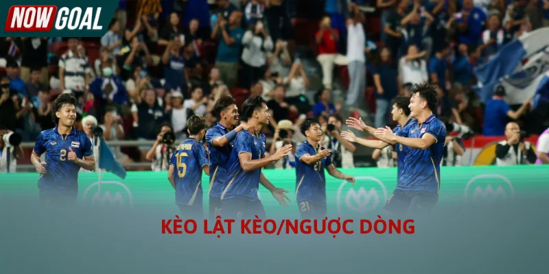 Bảng tỷ lệ kèo lật kèo/ngược dòng trực tuyến cập nhật tại Nowgoal