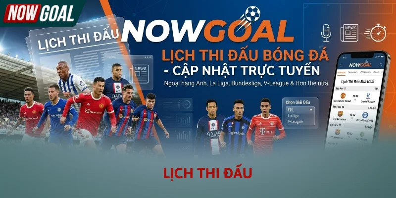 Giao diện tra cứu lịch thi đấu bóng đá thông minh tại Nowgoal
