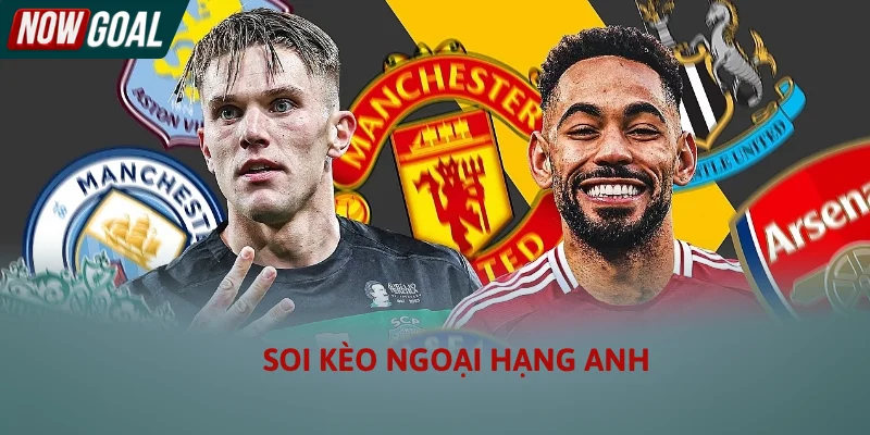Soi Kèo Ngoại Hạng Anh - Nhận Định Premier League Chính Xác