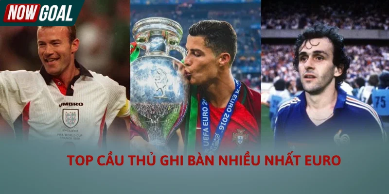 Top cầu thủ ghi bàn nhiều nhất Euro: Những tượng đài dội bom vĩ đại