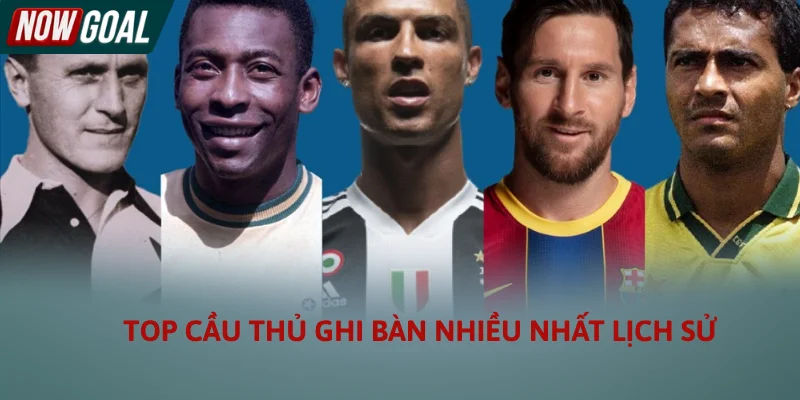Điểm Danh Top Cầu Thủ Ghi Bàn Nhiều Nhất Lịch Sử